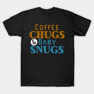 Coffee Chugs And Baby Snugs T-Shirt